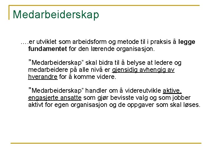 Medarbeiderskap …. er utviklet som arbeidsform og metode til i praksis å legge fundamentet