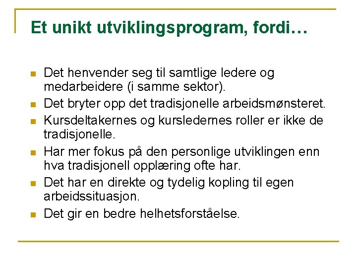 Et unikt utviklingsprogram, fordi… n n n Det henvender seg til samtlige ledere og