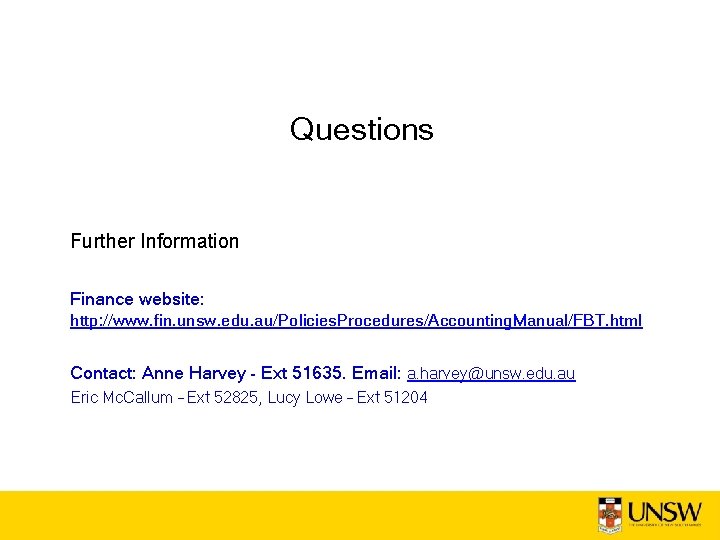 Questions Further Information Finance website: http: //www. fin. unsw. edu. au/Policies. Procedures/Accounting. Manual/FBT. html