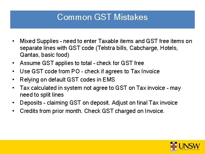 Common GST Mistakes • Mixed Supplies – need to enter Taxable items and GST