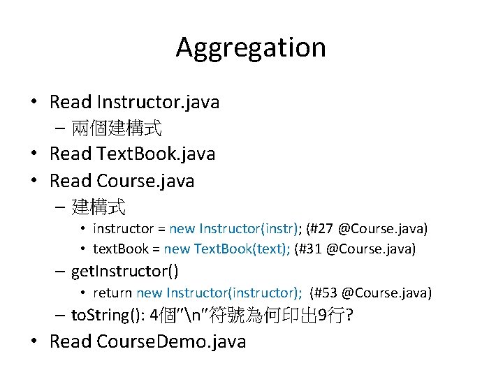 Aggregation • Read Instructor. java – 兩個建構式 • Read Text. Book. java • Read