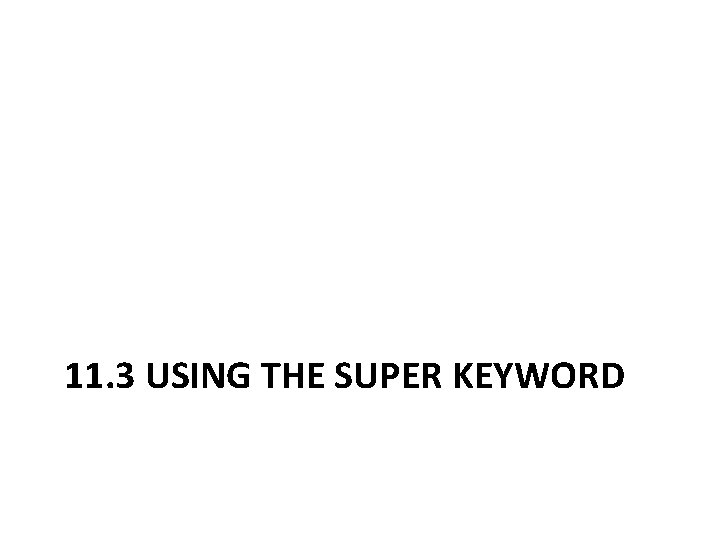 11. 3 USING THE SUPER KEYWORD 