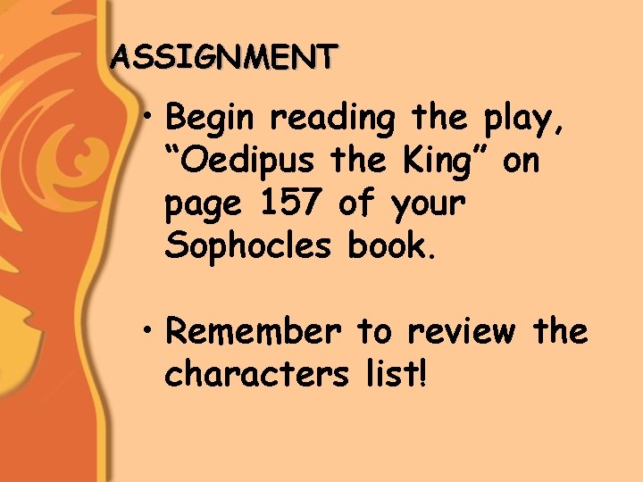 ASSIGNMENT • Begin reading the play, “Oedipus the King” on page 157 of your