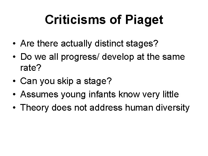 Criticisms of Piaget • Are there actually distinct stages? • Do we all progress/