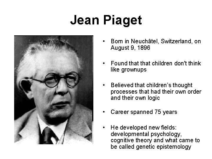 Jean Piaget • Born in Neuchâtel, Switzerland, on August 9, 1896 • Found that
