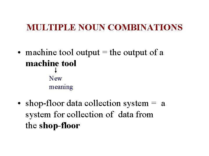 MULTIPLE NOUN COMBINATIONS • machine tool output = the output of a machine tool