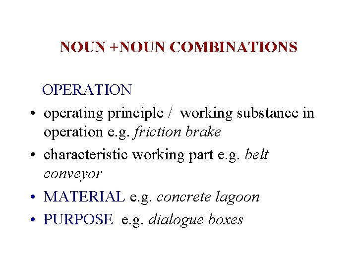 NOUN +NOUN COMBINATIONS OPERATION • operating principle / working substance in operation e. g.