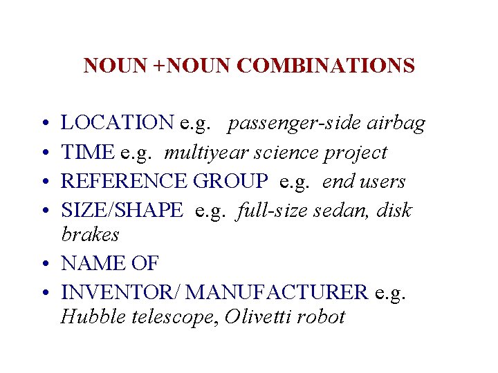NOUN +NOUN COMBINATIONS • • LOCATION e. g. passenger-side airbag TIME e. g. multiyear