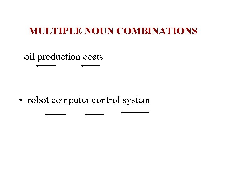 MULTIPLE NOUN COMBINATIONS oil production costs • robot computer control system 