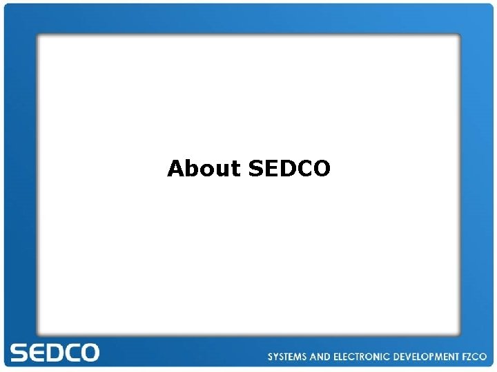 About SEDCO SYSTEMS AND ELECTRONIC DEVELOPMENT FZCO (SEDCO) 