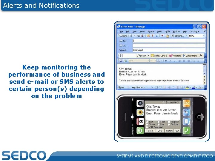 Alerts and Notifications Keep monitoring the performance of business and send e-mail or SMS