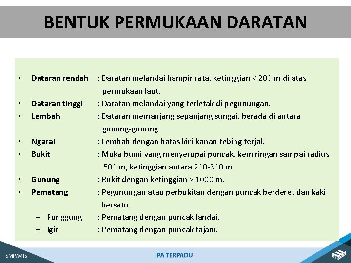 BENTUK PERMUKAAN DARATAN • • Dataran rendah : Daratan melandai hampir rata, ketinggian <