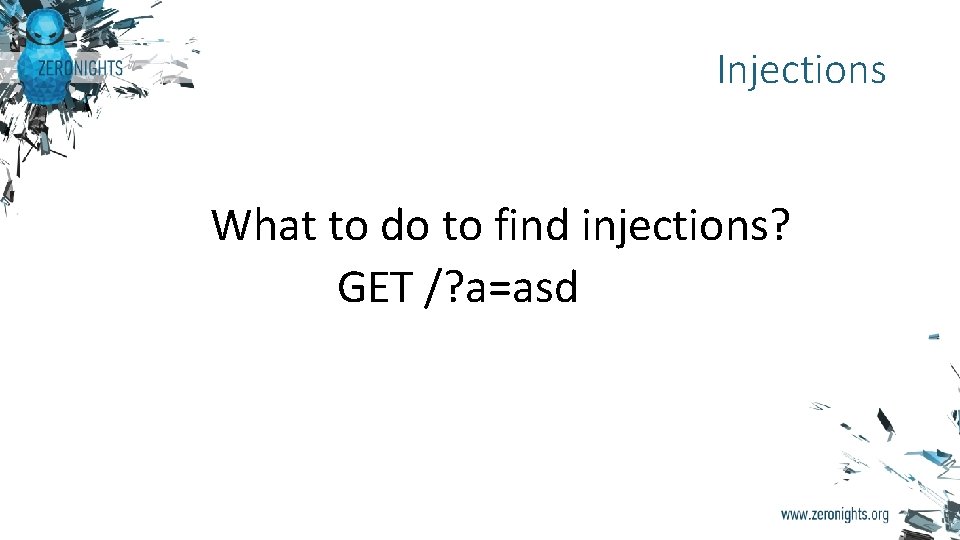 Injections What to do to find injections? GET /? a=asd 