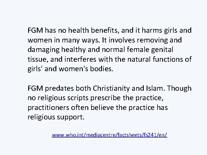 FGM has no health benefits, and it harms girls and women in many ways.