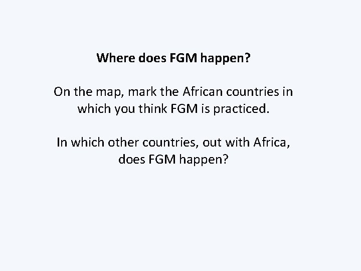 Where does FGM happen? On the map, mark the African countries in which you