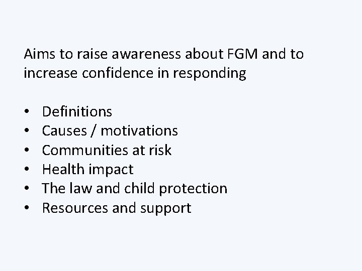 Aims to raise awareness about FGM and to increase confidence in responding • •