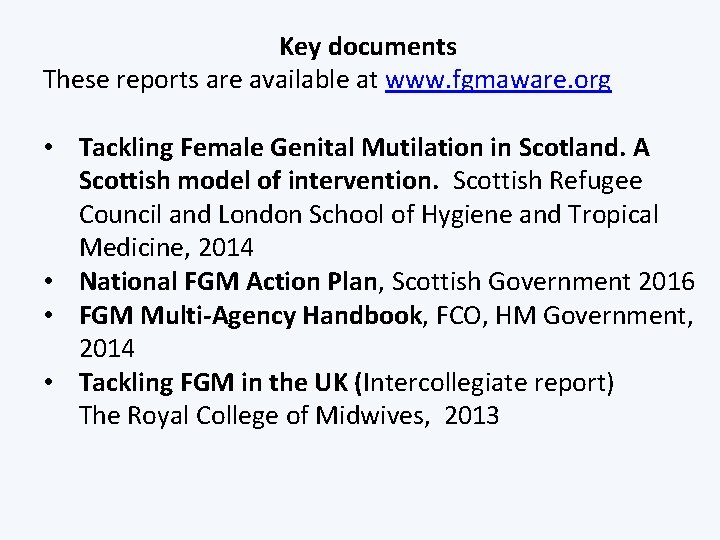 Key documents These reports are available at www. fgmaware. org • Tackling Female Genital