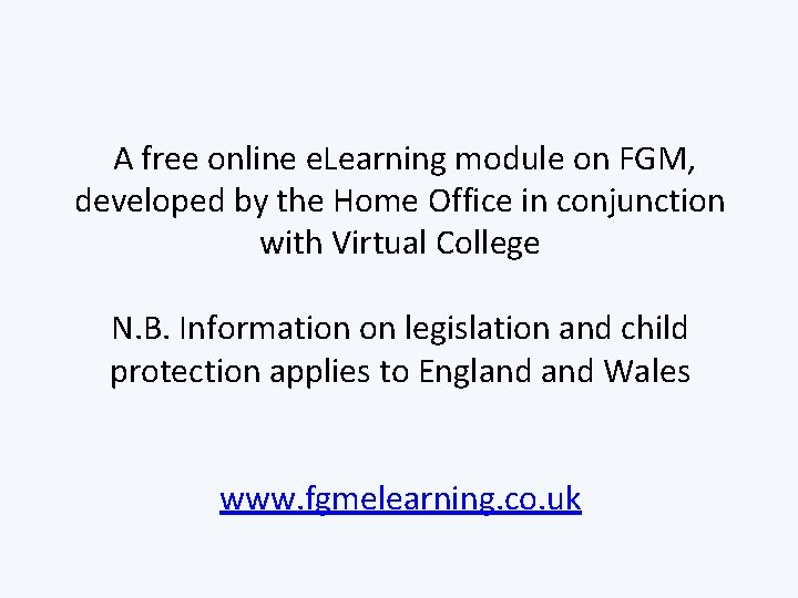  A free online e. Learning module on FGM, developed by the Home Office
