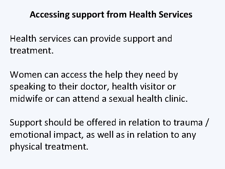 Accessing support from Health Services Health services can provide support and treatment. Women can