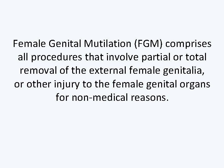 Female Genital Mutilation (FGM) comprises all procedures that involve partial or total removal of