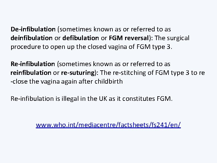 De-infibulation (sometimes known as or referred to as deinfibulation or defibulation or FGM reversal):