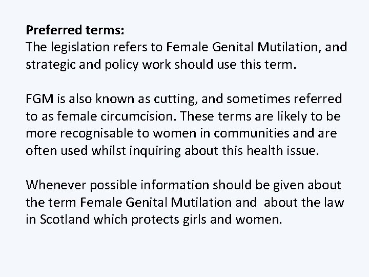 Preferred terms: The legislation refers to Female Genital Mutilation, and strategic and policy work