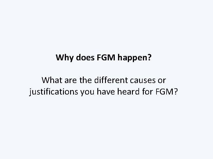 Why does FGM happen? What are the different causes or justifications you have heard