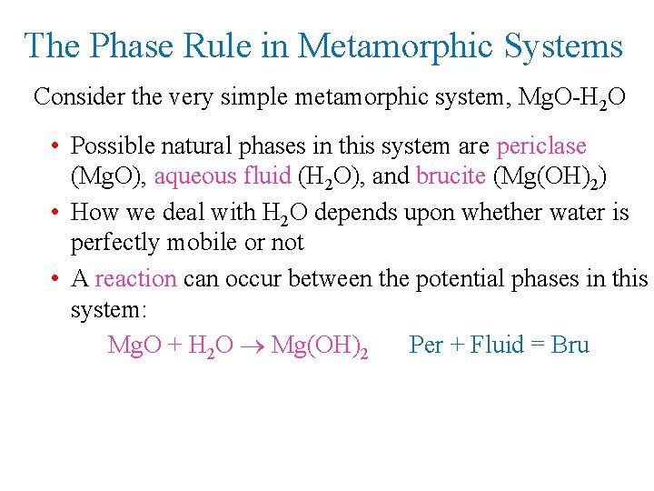The Phase Rule in Metamorphic Systems Consider the very simple metamorphic system, Mg. O-H