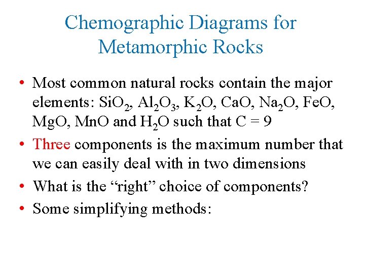 Chemographic Diagrams for Metamorphic Rocks • Most common natural rocks contain the major elements: