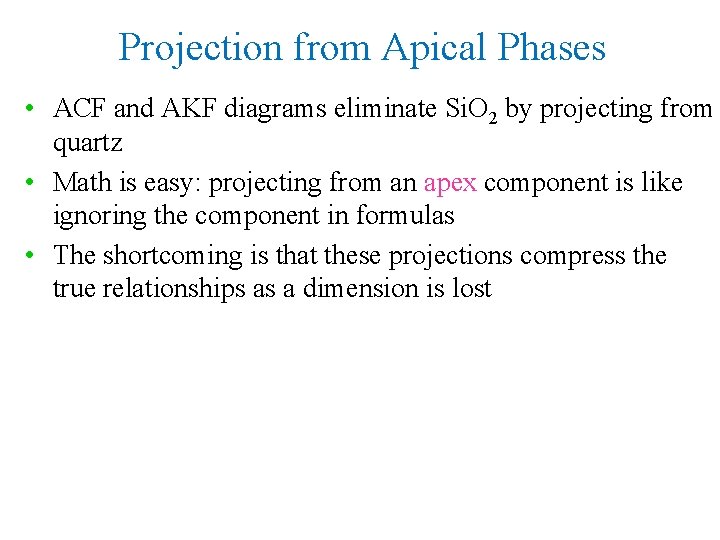 Projection from Apical Phases • ACF and AKF diagrams eliminate Si. O 2 by