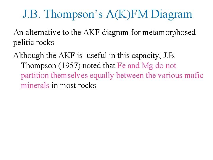 J. B. Thompson’s A(K)FM Diagram An alternative to the AKF diagram for metamorphosed pelitic