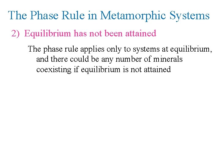 The Phase Rule in Metamorphic Systems 2) Equilibrium has not been attained The phase