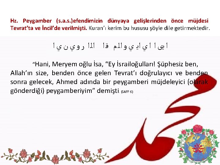 Hz. Peygamber (s. a. s. )efendimizin dünyaya gelişlerinden önce müjdesi Tevrat’ta ve İncil’de verilmişti.