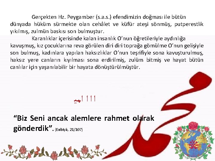 Gerçekten Hz. Peygamber (s. a. s. ) efendimizin doğması ile bütün dünyada hüküm sürmekte