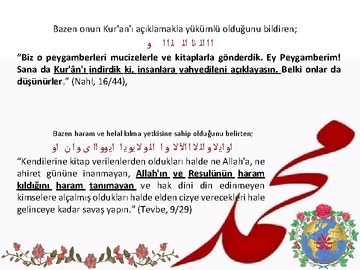 Bazen onun Kur'an'ı açıklamakla yükümlü olduğunu bildiren; ﺍ ﺍ ﺍﻟ ﻧﺍ ﺍﻟ ﻟ ﺍ