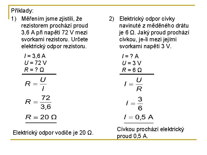 Příklady: 1) Měřením jsme zjistili, že rezistorem prochází proud 3, 6 A při napětí