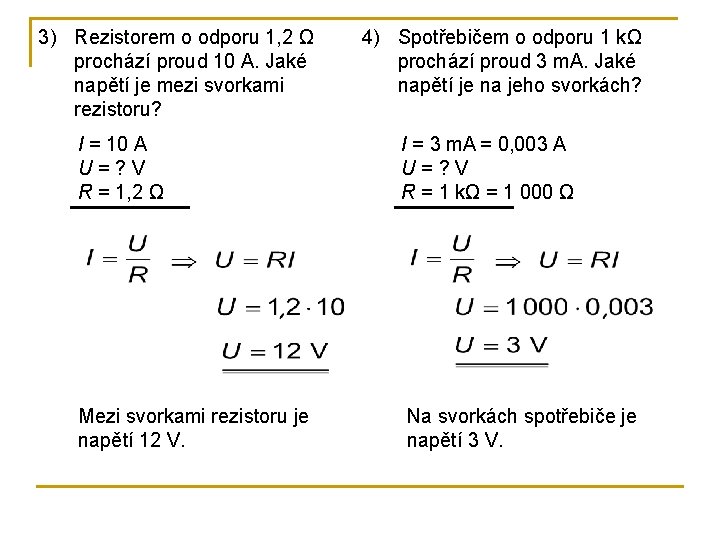 3) Rezistorem o odporu 1, 2 Ω prochází proud 10 A. Jaké napětí je