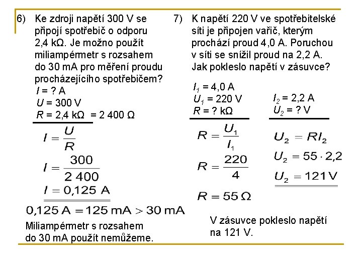 6) Ke zdroji napětí 300 V se 7) K napětí 220 V ve spotřebitelské