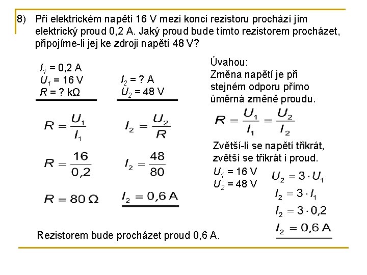 8) Při elektrickém napětí 16 V mezi konci rezistoru prochází jím elektrický proud 0,