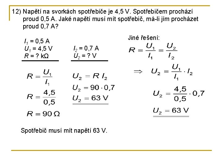 12) Napětí na svorkách spotřebiče je 4, 5 V. Spotřebičem prochází proud 0, 5