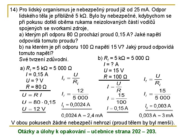 14) Pro lidský organismus je nebezpečný proud již od 25 m. A. Odpor lidského