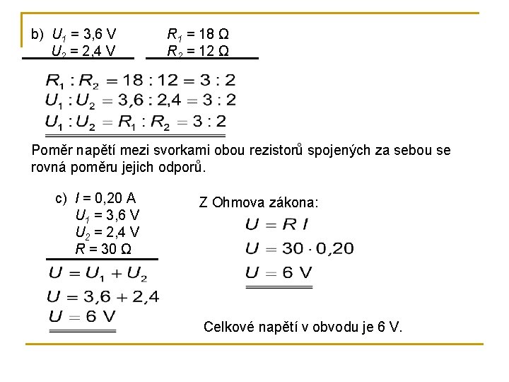 b) U 1 = 3, 6 V U 2 = 2, 4 V R