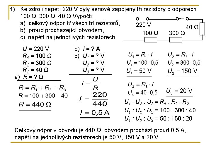 4) Ke zdroji napětí 220 V byly sériově zapojeny tři rezistory o odporech 100