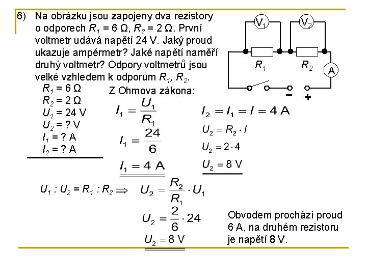 6) Na obrázku jsou zapojeny dva rezistory o odporech R 1 = 6 Ω,