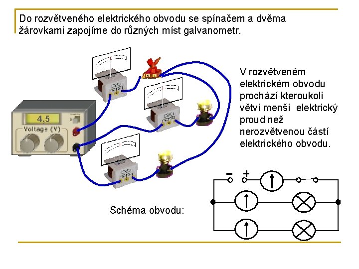 Do rozvětveného elektrického obvodu se spínačem a dvěma žárovkami zapojíme do různých míst galvanometr.