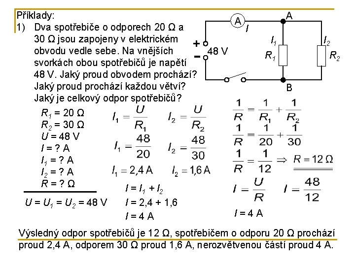 Příklady: A 1) Dva spotřebiče o odporech 20 Ω a I 30 Ω jsou