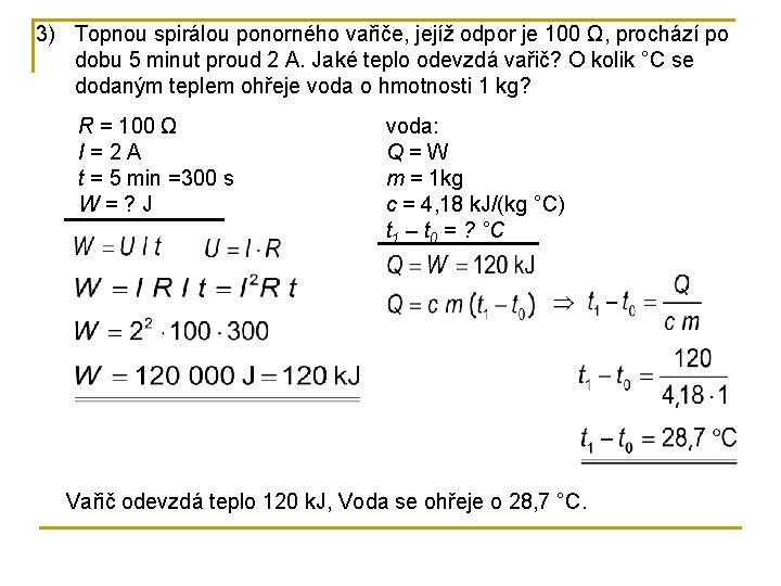 3) Topnou spirálou ponorného vařiče, jejíž odpor je 100 Ω, prochází po dobu 5