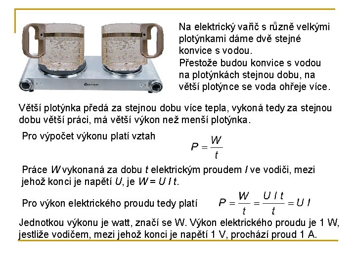 Na elektrický vařič s různě velkými plotýnkami dáme dvě stejné konvice s vodou. Přestože