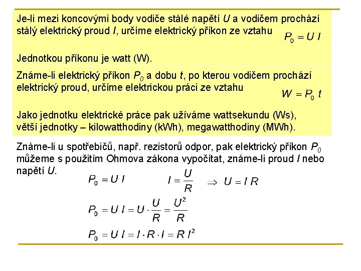 Je-li mezi koncovými body vodiče stálé napětí U a vodičem prochází stálý elektrický proud