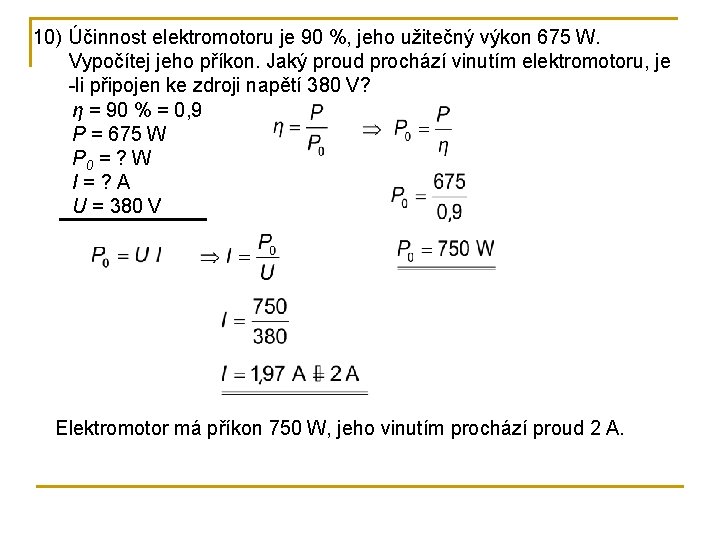 10) Účinnost elektromotoru je 90 %, jeho užitečný výkon 675 W. Vypočítej jeho příkon.